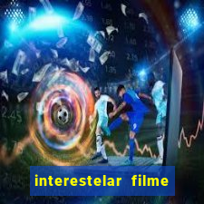 interestelar filme completo dublado